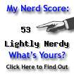 I am nerdier than 53%25 of all people. Are you nerdier? Click here to find out!